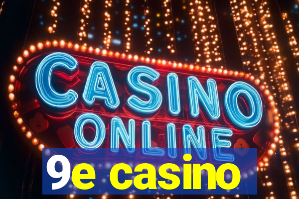 9e casino